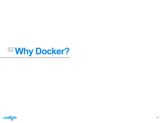 24
02 Why Docker?
 