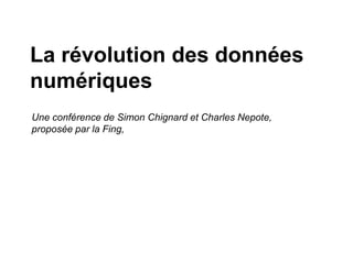 La révolution des données
numériques
Une conférence de Simon Chignard et Charles Nepote,
proposée par la Fing,
 