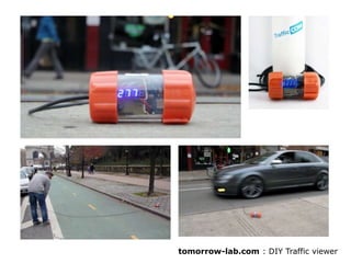 Des capteurs moins chers
tomorrow-lab.com : DIY Traffic viewer
 