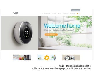 nest : thermostat apprenant :
collecte vos données d'usage pour anticiper vos besoins
 