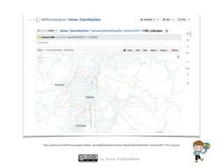 b y Ta i c h i F U R U H A S H I
https://github.com/MAPconciergeInc/Sabae_OpenMapData/blob/master/SabaeClassiﬁedDataSet_AsGeoJSON/1103_Line.json
 