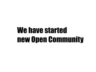 We have started
new Open Community
 