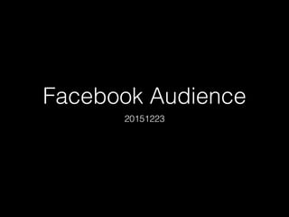 Facebook Audience
20151223
 