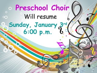 Preschool Choir
Will resume
Sunday, January 3rd
6:00 p.m.
 