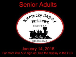 Senior Adults
January 14, 2016
For more info & to sign up: See the display in the FLC
 
