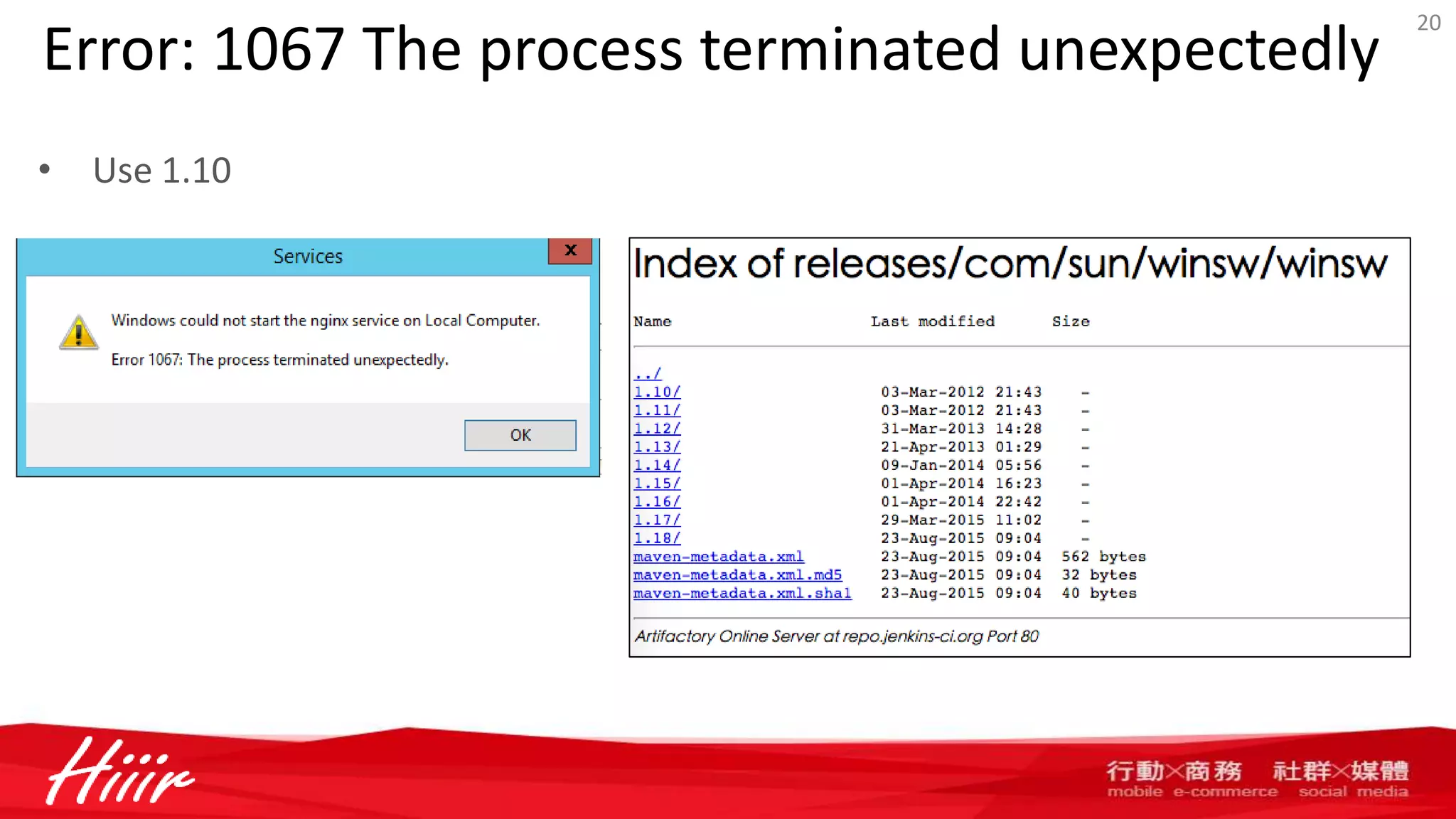 Error: 1067 The process terminated unexpectedly
• Use 1.10
20
 