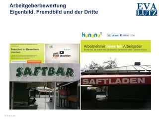 © Eva Lutz
Arbeitgeberbewertung
Eigenbild, Fremdbild und der Dritte
 