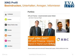 © Eva Lutz
XING Profil
Beeindrucken, Unterhalten, Anregen, Informieren
Social Media für Personaler Seminar 12
 