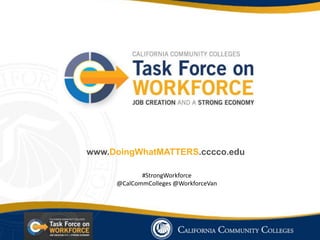 #StrongWorkforce
@CalCommColleges @WorkforceVan
www.DoingWhatMATTERS.cccco.edu
 
