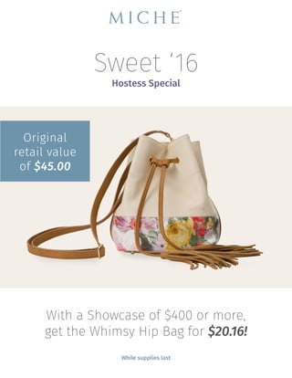 Sweet ‘16
Hostess Special
With a Showcase of $400 or more,
get the Whimsy Hip Bag for $20.16!
While supplies last
Original
retail value
of $45.00
 