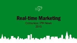 Real-time Marketing
Comunica / PR News
2015
 