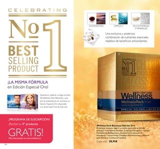 100
Una exclusiva y poderosa
combinación de nutrientes esenciales
repletos de beneﬁcios antioxidantes.
ASTAXANTINA OMEGA 3 MULTIVITAMINAS
Y MINERALES
¡LA MISMA FÓRMULA
en Edición Especial Oro!
Queremos celebrar contigo el éxito
del Wellness Pack Bienestar y por
eso te presentamos en exclusiva su
Edición Especial Oro disponible
a la venta hasta ﬁnal de este año.
GRATIS!
¡Recibe tu 4º producto
¡PROGRAMA DE SUSCRIPCIÓN!
Más información en www.oriﬂame.es
Wellness Pack Bienestar Edición Oro
21 bolsitas unidosis. Ingerir un sobre diario tras la comida
principal. Cada bolsita contiene: 2 cápsulas Omega 3, 1 cápsulas
Complejo de Belleza Sueco (Astaxantina y extracto de
Arándano), 1 comprimido Complejo Multivitamínico y Mineral
para Hombre. Contiene 21 bolsitas.
Cada uno 28,95€
ቢ
 
