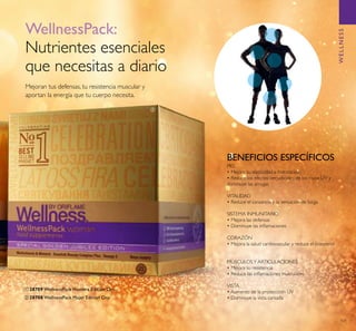 101
WELLNESS
WellnessPack:
Nutrientes esenciales
que necesitas a diario
Mejoran tus defensas, tu resistencia muscular y
aportan la energía que tu cuerpo necesita.
BENEFICIOS ESPECÍFICOS
PIEL
• Mejora su elasticidad e hidratación
• Reduce los efectos perjudiciales de los rayos UV y
disminuye las arrugas
VITALIDAD
• Reduce el cansancio y la sensación de fatiga
SISTEMA INMUNITARIO
• Mejora las defensas
• Disminuye las inﬂamaciones
CORAZÓN
• Mejora la salud cardiovascular y reduce el colesterol
MÚSCULOSY ARTICULACIONES
• Mejora su resistencia
• Reduce las inﬂamaciones musculares
VISTA
• Aumento de la proteccción UV
• Disminuye la vista cansadaባ 28708 WellnessPack Mujer Edición Oro
ቢ 28709 WellnessPack Hombre Edición Oro
ባ
 