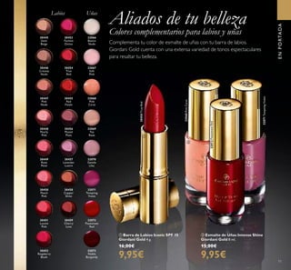 32066
Bianca
Nude
32068
Pink
Carat
32068PinkCarat
32067
Soft
Pink
32069
Tea
Rose
32070
Gentle
Lilac
32072
Passionate
Red
32072PassionateRed
32071
Tempting
Violet
32073
Noble
Burgundy
30445
Satin
Beige
30446
Creamy
Nude
30447
Pink
Nude
30448
Pearly
Pink
30449
Rose
Petal
30450
Peach
Pink
30451
Lucent
Pink
30452
Raspberry
Blush
30453
Fuchsia
Divine
30454
True
Red
30454TrueRed
30456
Muted
Plum
30457
Lavender
Lustre
30458
Copper
Shine
30459
Cherry
Love
32071TemptingViolet
30455
Red
Fatale
Aliados de tu belleza
Colores complementarios para labios y uñas
Complementa tu color de esmalte de uñas con tu barra de labios.
Giordani Gold cuenta con una extensa variedad de tonos espectaculares
para resaltar tu belleza.
UñasLabios
ቢ Barra de Labios Iconic SPF 15
Giordani Gold 4 g.
16,00€
9,95€
ባ Esmalte de Uñas Intense Shine
Giordani Gold 8 ml.
15,00€
9,95€
ENPORTADA
11
ቢ
ባ
 