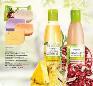 112
JABÓN EN BARRA
75 g.
ቢ 30883 Jabón en Barra Protector con
Vainilla y Granada Nature Secrets
ባ 23410 Jabón en Barra Relajante con
Lavanda e Higo Nature Secrets
ቤ 23414 Jabón en Barra Antibacteriano
con Árbol de Té y Mandarina Nature
Secrets
ብ 31668 Jabón en Barra Refrescante con
Piña y Salvia Nature Secrets
Cada uno 3,00€ 1,95€
ቢ
ባ
ቤ
ብ
ቦ
ቧ
 
