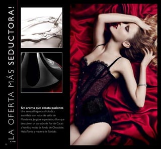 50
Un aroma que desata pasiones
¡LAOFERTAMÁSSEDUCTORA!
Una sensual fragancia afrutada y
avainillada con notas de salida de
Mandarina, Jengibre especiado y Ron que
descubren un corazón de ﬂor de Cacao
yVainilla y notas de fondo de Chocolate,
HabaTonka y madera de Sándalo.
 