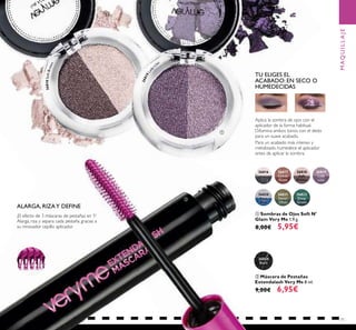 71
ALARGA, RIZAY DEFINE
¡El efecto de 3 máscaras de pestañas en 1!
Alarga, riza y separa cada pestaña gracias a
su innovador cepillo aplicador.
26024
Black
ባ Máscara de Pestañas
Extendalash Very Me 8 ml.
9,00€ 6,95€
26816
Downtown
Grey
26817
Cocoa
Glaze
26818
Soft
Brown
26819
Lady
Lilac
26820
Aqua
Blue
26821
Sweet
Olive
26822
Deep
Green
26819Lady
Lilac
TU ELIGES EL
ACABADO: EN SECO O
HUMEDECIDAS
ቢ Sombras de Ojos Soft N'
Glam Very Me 1.9 g.
8,00€ 5,95€
Para un acabado más intenso y
metalizado, humedece el aplicador
antes de aplicar la sombra.
Aplica la sombra de ojos con el
aplicador de la forma habitual.
Difumina ambos tonos con el dedo
para un suave acabado.
MAQUILLAJE
26818SoftBrown
ቢ
ባ
 