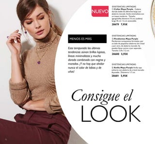 72
ባ Pendientes Maya Purple
Pendientes compuestos formados, por
un lado de pequeños abalorios de cristal
y por otro, de abalorio morado. Se
pueden llevar juntos o por separado.
Tamaño: 2.8 x 1.2 cm.
28680 5,95€
ቤ Anillo Maya Purple Anillo tipo
solitario con abalorio de cristal morado.
Ajustable. Diámetro: 1.7 cm.
28681 5,95€
EXISTENCIAS LIMITADAS
EXISTENCIAS LIMITADAS
EXISTENCIAS LIMITADAS
Esta temporada las últimas
tendencias aúnan brillos lujosos,
líneas minimalistas y mucho
dorado combinado con negros y
morados. ¡Y no hay que olvidar
nunca el color de labios y de
uñas!
MENOS ES MÁS
ቢ Collar Maya Purple Cadena
dorada doble de diferente largo con
abalorio morado. Estilo minimalista con
un toque moderno. Tamaño:
(gargantilla) diámetro 13 cm; (cadena)
largo 45 cm + 6 cm extensible.
28679 7,95€
NUEVO
Consigue el
LOOK
 