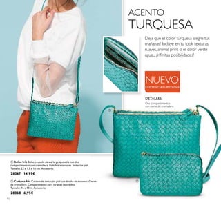 92
NUEVO
ቢ Bolso Iris Bolso cruzado de asa larga ajustable con dos
compartimentos con cremallera. Bolsillos interiores. Imitación piel.
Tamaño: 22 x 1,5 x 16 cm. Accesorio.
28367 14,95€
ባ Cartera Iris Cartera de imitación piel con diseño de escamas. Cierre
de cremallera. Compartimento para tarjetas de crédito.
Tamaño: 15 x 10 m. Accesorio.
28368 6,95€
ACENTO
TURQUESA
EXISTENCIAS LIMITADAS
DETALLES:
Dos compartimentos
con cierre de cremallera
ቢ
ባ
Deja que el color turquesa alegre tus
mañanas! Incluye en tu look texturas
suaves, animal print o el color verde
agua... ¡Inﬁnitas posibilidades!
 