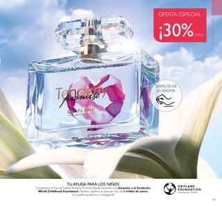 101
OFERTA ESPECIAL
¡30%DTO!
FRAGANCIAS
TU AYUDA PARA LOS NIÑOS
Comprando el Eau deToiletteTenderly Promise estarás haciendo una donación a la fundación
World Childhood Foundation. Nuestro objetivo es alcanzar más de 1 millón de euros.
¡Tu puedes ayudarnos a conseguirlo!
DISFRUTA DE
SU AROMA
 