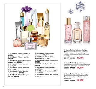 106
ቢ 11355 Eau de Toilette Divine 50 ml.
29,00€
ባ 21671 Eau de Toilette Muse 50 ml.
29,00€
ቤ 25395 Eau de Toilette Midsummer
para Ella 50 ml. 27,00€
ብ 24169 Eau de Parfum Giordani Gold
50 ml. 29,00€
ቦ 31297 Eau de Parfum Divine Idol
50 ml. 29,00€
ቧ 24588 Eau de Parfum Giordani
White Gold 50 ml. 29,00€
ቨ 30128 Eau de Toilette Eclat para
Ella 50 ml. 29,00€
ቩ 23838 Eau de Toilette Lovely
Garden 50 ml. 27,00€
ቪ 31293 Eau de Toilette Eclat
Weekend 50 ml. 29,00€
ቫ 30886 Eau de Parfum Possess 50 ml.
39,00€
ቭ 30025 Eau de Parfum Volare 50 ml.
27,00€
ቮ 30061 Eau de Toilette Tenderly
50 ml. 27,00€
ቯ 11367 Eau de Parfum Amber Elixir
50 ml. 29,00€
ተ 30399 Eau de Parfum Miss Giordani
50 ml. 29,00€
ቢ Eau de Toilette Seductive Musk para
Ella Sensual aroma femenino con base de Rosas,
Almizcle y Cachemira que se combinan para
conseguir captar la atención de todo aquel que la
huela. 50 ml.
25447 22,00€ 16,95€
ቤ Eau de Toilette Vivacity Un aroma que
desprende alegría y espontaneidad con notas de
Pomelo, delicadas ﬂores de Naranjo y sensual
Vetiver. 50 ml.
25401 27,00€ 19,95€
ባ Eau de Parfum Lady Avebury Una
fragancia exquisitamente femenina con una esencia
distinguida y reﬁnada para la mujer de hoy. 50 ml.
30026 39,00€ 28,95€
ቢ
ባ
ቤ
ብ
ቦ
ቧ
ቨ
ቩ
ቪ ቫ
ቭ
ቮ
ቯ
ተ
ቢ
ባ
ቤ
 