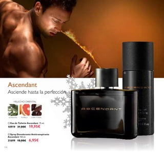 114
ቢ Eau de Toilette Ascendant 75 ml.
10919 31,00€ 19,95€
ባ Spray Desodorante Antitranspirante
Ascendant 150 ml.
31699 10,00€ 6,95€
HELECHO ORIENTAL
ESTRAGÓN HABATONKA
Asciende hasta la perfección
Ascendant
POMELO
ቢ
ባ
 
