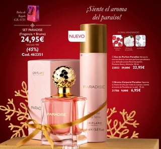 26
¡Siente el aroma
del paraíso!
FLORAL AMADERADO
PÉTALOS
DE JAZMÍN
ALMIZCLEPIMIENTA
ROSA
ባ Bruma Corporal Paradise Vaporiza
su fresca bruma por todo tu cuerpo y siente
el aroma de Paradise en tu piel. 75 ml.
31706 9,00€ 6,95€
ቢ Eau de Parfum Paradise Abraza lo
extraordinario con este perfume paradisiaco
y su delicado aroma ﬂoral de Jazmín,
Pimienta Rosa y Almizcle. 50 ml.
23853 39,00€ 22,95€
SET PARADISE
(Fragancia + Bruma)
24,95€
Valorado 48€
(45%)
Cod. 462351
ቢ
ባ
Bolsa de
Regalo
GRATIS
NUEVO
 