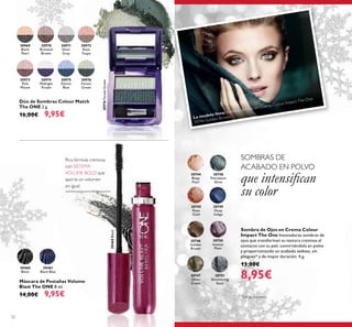 30751
Shimmering
Steel
30747
Olive
Green
30745
Rose
Gold
30746
Golden
Brown
30749
Deep
Indigo
30750
Intense
Plum
30744
Beige
Pearl
30748
Petroleum
Shine
52
Sombra de Ojos en Crema Colour
Impact The One Innovadoras sombras de
ojos que transforman su textura cremosa al
contacto con tu piel, convirtiéndola en polvo
y proporcionando un acabado sedoso, sin
pliegues* y de mayor duración. 4 g.
13,00€
8,95€
30969
Black
Pearl
30970
Bronzed
Brown
30971
Silver
Grey
30972
Rose
Taupe
30973
Pink
Mauve
30974
Midnight
Purple
30975
Denim
Blue
30976
Forest
Green
30461
Black Blue
30460
Black
30460Black
Máscara de Pestañas Volume
Blast The ONE 8 ml.
14,00€ 9,95€
Dúo de Sombras Colour Match
The ONE 2 g.
16,00€ 9,95€
Rica fórmula cremosa
con SISTEMA
VOLUME BOLD que
aporta un volumen
sin igual.
La modelo lleva: Sombra de Ojos en Crema Colour Impact The One
30746 Golden Brown.
*
Test de consumo
SOMBRAS DE
ACABADO EN POLVO
que intensiﬁcan
su color
30976ForestGreen
 