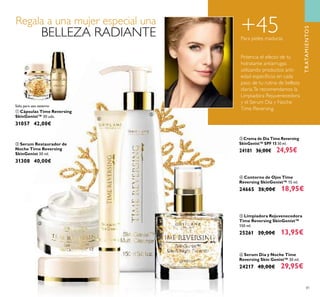 81
ባ Serum Restaurador de
Noche Time Reversing
SkinGenist 30 ml.
31308 40,00€
ቢ Cápsulas Time Reversing
SkinGenist™ 30 uds.
31057 42,00€
ቦ Limpiadora Rejuvenecedora
Time Reversing SkinGenist™
150 ml.
25261 20,00€ 13,95€
ቧ Serum Día y Noche Time
Reversing Skin Genist™ 30 ml.
24217 40,00€ 29,95€
ብ Contorno de Ojos Time
Reversing SkinGenist™ 15 ml.
24665 26,00€ 18,95€
ቤ Crema de Día Time Reversing
SkinGenist™ SPF 15 50 ml.
24181 36,00€ 24,95€
Potencia el efecto de tu
hidratante antiarrugas
utilizando productos anti-
edad especíﬁcos en cada
paso de tu rutina de belleza
diaria.Te recomendamos la
Limpiadora Rejuvenecedora
y el Serum Día y Noche
Time Reversing.
+45
TRATAMIENTOS
Sólo para uso externo
Regala a una mujer especial una
BELLEZA RADIANTE
ቢ
ባ
ቤ
ብ
ቦ
ቧ
Para pieles maduras
 