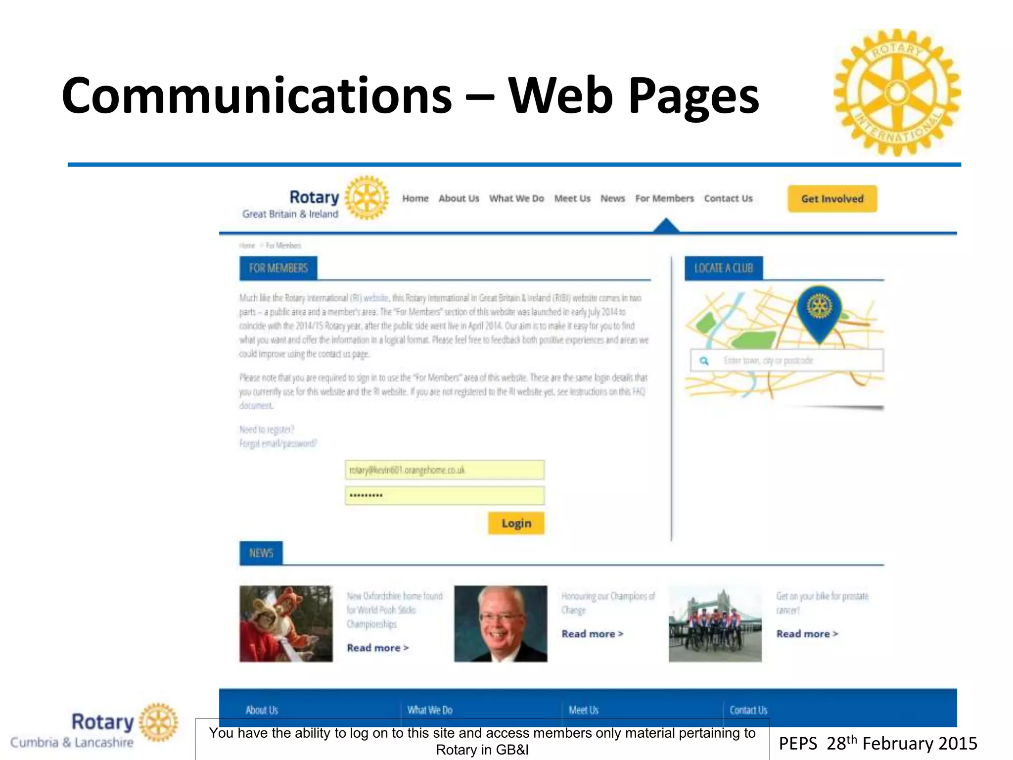 Communications – Web Pages
PEPS 28th February 2015
You have the ability to log on to this site and access members only material pertaining to
Rotary in GB&I
 