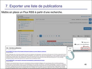 46
7. Exporter une liste de publications
Mettre en place un Flux RSS à partir d’une recherche.
 
