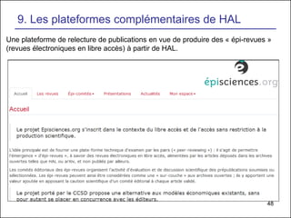 48
9. Les plateformes complémentaires de HAL
Une plateforme de relecture de publications en vue de produire des « épi-revues »
(revues électroniques en libre accès) à partir de HAL.
 