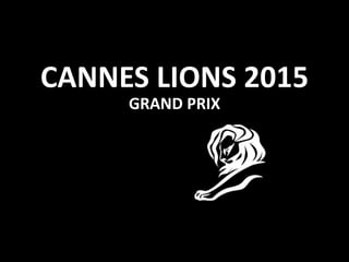 CANNES LIONS 2015
GRAND PRIX
 