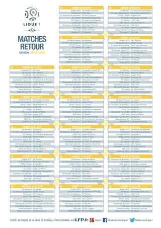 Angers SCO
AS Monaco
FC Nantes
LOSC Lille
Montpellier Hérault SC
Olympique de Marseille
Olympique Lyonnais
Paris Saint-Germain
Stade de Reims
Stade Rennais FC
SM Caen
GFC Ajaccio
AS Saint-Etienne
OGC Nice
FC Girondins de Bordeaux
En Avant de Guingamp
ESTAC Troyes
SC Bastia
Toulouse FC
FC Lorient
SAMEDI 09.01.201620
Angers SCO
AS Monaco
AS Saint-Etienne
ESTAC Troyes
FC Lorient
FC Nantes
Olympique Lyonnais
Paris Saint-Germain
SM Caen
Stade de Reims
Olympique de Marseille
En Avant de Guingamp
Toulouse FC
FC Girondins de Bordeaux
LOSC Lille
OGC Nice
GFC Ajaccio
Stade Rennais FC
SC Bastia
Montpellier Hérault SC
SAMEDI 30.04.201636
FC Girondins de Bordeaux
FC Nantes
GFC Ajaccio
LOSC Lille
Montpellier Hérault SC
OGC Nice
Olympique de Marseille
Olympique Lyonnais
SC Bastia
Toulouse FC
FC Lorient
SM Caen
Paris Saint-Germain
En Avant de Guingamp
Stade Rennais FC
AS Saint-Etienne
Stade de Reims
AS Monaco
Angers SCO
ESTAC Troyes
SAMEDI 07.05.201637
Angers SCO
AS Monaco
AS Saint-Etienne
En Avant de Guingamp
ESTAC Troyes
FC Lorient
Paris Saint-Germain
SM Caen
Stade de Reims
Stade Rennais FC
Toulouse FC
Montpellier Hérault SC
LOSC Lille
OGC Nice
Olympique de Marseille
GFC Ajaccio
FC Nantes
FC Girondins de Bordeaux
Olympique Lyonnais
SC Bastia
SAMEDI 14.05.201638
Angers SCO
AS Saint-Etienne
En Avant de Guingamp
LOSC Lille
Montpellier Hérault SC
OGC Nice
Olympique de Marseille
SM Caen
Stade de Reims
Toulouse FC
GFC Ajaccio
ESTAC Troyes
Paris Saint-Germain
AS Monaco
Olympique Lyonnais
Stade Rennais FC
FC Girondins de Bordeaux
FC Lorient
FC Nantes
SC Bastia
SAMEDI 09.04.201633
AS Monaco
ESTAC Troyes
FC Girondins de Bordeaux
FC Lorient
FC Nantes
GFC Ajaccio
Olympique Lyonnais
Paris Saint-Germain
SC Bastia
Stade Rennais FC
Olympique de Marseille
Stade de Reims
Angers SCO
Toulouse FC
Montpellier Hérault SC
LOSC Lille
OGC Nice
SM Caen
AS Saint-Etienne
En Avant de Guingamp
SAMEDI 16.04.201634
AS Saint-Etienne
En Avant de Guingamp
FC Girondins de Bordeaux
GFC Ajaccio
LOSC Lille
Montpellier Hérault SC
OGC Nice
Olympique de Marseille
Stade Rennais FC
Toulouse FC
FC Lorient
SM Caen
Paris Saint-Germain
SC Bastia
Angers SCO
ESTAC Troyes
Stade de Reims
FC Nantes
AS Monaco
Olympique Lyonnais
DIMANCHE 24.04.201635
AS Monaco
En Avant de Guingamp
ESTAC Troyes
FC Lorient
FC Nantes
GFC Ajaccio
Montpellier Hérault SC
SC Bastia
Stade Rennais FC
Toulouse FC
Stade de Reims
AS Saint-Etienne
Paris Saint-Germain
Olympique de Marseille
Angers SCO
SM Caen
OGC Nice
LOSC Lille
Olympique Lyonnais
FC Girondins de Bordeaux
SAMEDI 12.03.201630
Angers SCO
AS Saint-Etienne
FC Girondins de Bordeaux
LOSC Lille
OGC Nice
Olympique de Marseille
Olympique Lyonnais
Paris Saint-Germain
SM Caen
Stade de Reims
FC Lorient
Montpellier Hérault SC
SC Bastia
Toulouse FC
GFC Ajaccio
Stade Rennais FC
FC Nantes
AS Monaco
ESTAC Troyes
En Avant de Guingamp
SAMEDI 19.03.201631
AS Monaco
En Avant de Guingamp
ESTAC Troyes
FC Lorient
FC Nantes
GFC Ajaccio
Paris Saint-Germain
SC Bastia
Stade Rennais FC
Toulouse FC
FC Girondins de Bordeaux
Montpellier Hérault SC
Angers SCO
Olympique Lyonnais
LOSC Lille
AS Saint-Etienne
OGC Nice
Olympique de Marseille
Stade de Reims
SM Caen
SAMEDI 02.04.201632
Angers SCO
AS Monaco
FC Girondins de Bordeaux
FC Lorient
LOSC Lille
Olympique de Marseille
Paris Saint-Germain
SC Bastia
SM Caen
Toulouse FC
Montpellier Hérault SC
ESTAC Troyes
OGC Nice
En Avant de Guingamp
Olympique Lyonnais
AS Saint-Etienne
Stade de Reims
FC Nantes
Stade Rennais FC
GFC Ajaccio
SAMEDI 20.02.201627
AS Saint-Etienne
En Avant de Guingamp
ESTAC Troyes
FC Nantes
GFC Ajaccio
Montpellier Hérault SC
OGC Nice
Olympique Lyonnais
Stade de Reims
Toulouse FC
SM Caen
Angers SCO
FC Lorient
AS Monaco
Olympique de Marseille
LOSC Lille
SC Bastia
Paris Saint-Germain
FC Girondins de Bordeaux
Stade Rennais FC
SAMEDI 27.02.201628
Angers SCO
FC Girondins de Bordeaux
LOSC Lille
OGC Nice
Olympique de Marseille
Olympique Lyonnais
Paris Saint-Germain
SC Bastia
SM Caen
Stade Rennais FC
AS Saint-Etienne
GFC Ajaccio
Stade de Reims
ESTAC Troyes
Toulouse FC
En Avant de Guingamp
Montpellier Hérault SC
FC Lorient
AS Monaco
FC Nantes
SAMEDI 05.03.201629
AS Monaco
En Avant de Guingamp
FC Nantes
LOSC Lille
Montpellier Hérault SC
OGC Nice
Olympique Lyonnais
Paris Saint-Germain
Stade de Reims
Stade Rennais FC
SC Bastia
ESTAC Troyes
GFC Ajaccio
SM Caen
Olympique de Marseille
Toulouse FC
FC Girondins de Bordeaux
FC Lorient
Angers SCO
AS Saint-Etienne
MECREDI 03.02.201624
Angers SCO
AS Monaco
FC Girondins de Bordeaux
FC Lorient
GFC Ajaccio
LOSC Lille
Olympique de Marseille
SC Bastia
SM Caen
Toulouse FC
Olympique Lyonnais
OGC Nice
AS Saint-Etienne
Montpellier Hérault SC
En Avant de Guingamp
Stade Rennais FC
Paris Saint-Germain
ESTAC Troyes
Stade de Reims
FC Nantes
SAMEDI 06.02.201625
AS Saint-Etienne
En Avant de Guingamp
ESTAC Troyes
FC Nantes
Montpellier Hérault SC
OGC Nice
Olympique Lyonnais
Paris Saint-Germain
Stade de Reims
Stade Rennais FC
AS Monaco
FC Girondins de Bordeaux
GFC Ajaccio
FC Lorient
Toulouse FC
Olympique de Marseille
SM Caen
LOSC Lille
SC Bastia
Angers SCO
SAMEDI 13.02.201626
AS Saint-Etienne
En Avant de Guingamp
ESTAC Troyes
FC Girondins de Bordeaux
FC Lorient
GFC Ajaccio
OGC Nice
SC Bastia
SM Caen
Toulouse FC
Olympique Lyonnais
FC Nantes
Stade Rennais FC
LOSC Lille
AS Monaco
Stade de Reims
Angers SCO
Montpellier Hérault SC
Olympique de Marseille
Paris Saint-Germain
SAMEDI 16.01.201621
AS Monaco
En Avant de Guingamp
FC Nantes
LOSC Lille
Montpellier Hérault SC
OGC Nice
Olympique Lyonnais
Paris Saint-Germain
Stade de Reims
Stade Rennais FC
Toulouse FC
SC Bastia
FC Girondins de Bordeaux
ESTAC Troyes
SM Caen
FC Lorient
Olympique de Marseille
Angers SCO
AS Saint-Etienne
GFC Ajaccio
SAMEDI 23.01.201622
Angers SCO
AS Saint-Etienne
ESTAC Troyes
FC Girondins de Bordeaux
FC Lorient
GFC Ajaccio
Olympique de Marseille
SC Bastia
SM Caen
Toulouse FC
AS Monaco
Paris Saint-Germain
FC Nantes
Stade Rennais FC
Stade de Reims
Montpellier Hérault SC
LOSC Lille
Olympique Lyonnais
OGC Nice
En Avant de Guingamp
SAMEDI 30.01.201623
MATCHES
RETOUR
SAISON
TOUTE L’ACTUALITE DE LA LIGUE DE FOOTBALL PROFESSIONNEL SUR Facebook.com/Ligue1Ligue1 twitter.com/Ligue1
 