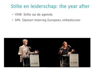 Stilte en leiderschap: the year after
• VKW: Stilte op de agenda
• SPK: Opstart Interreg Europees stiltedossier
 