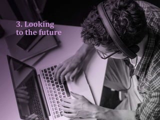 3. Looking
to the future
 