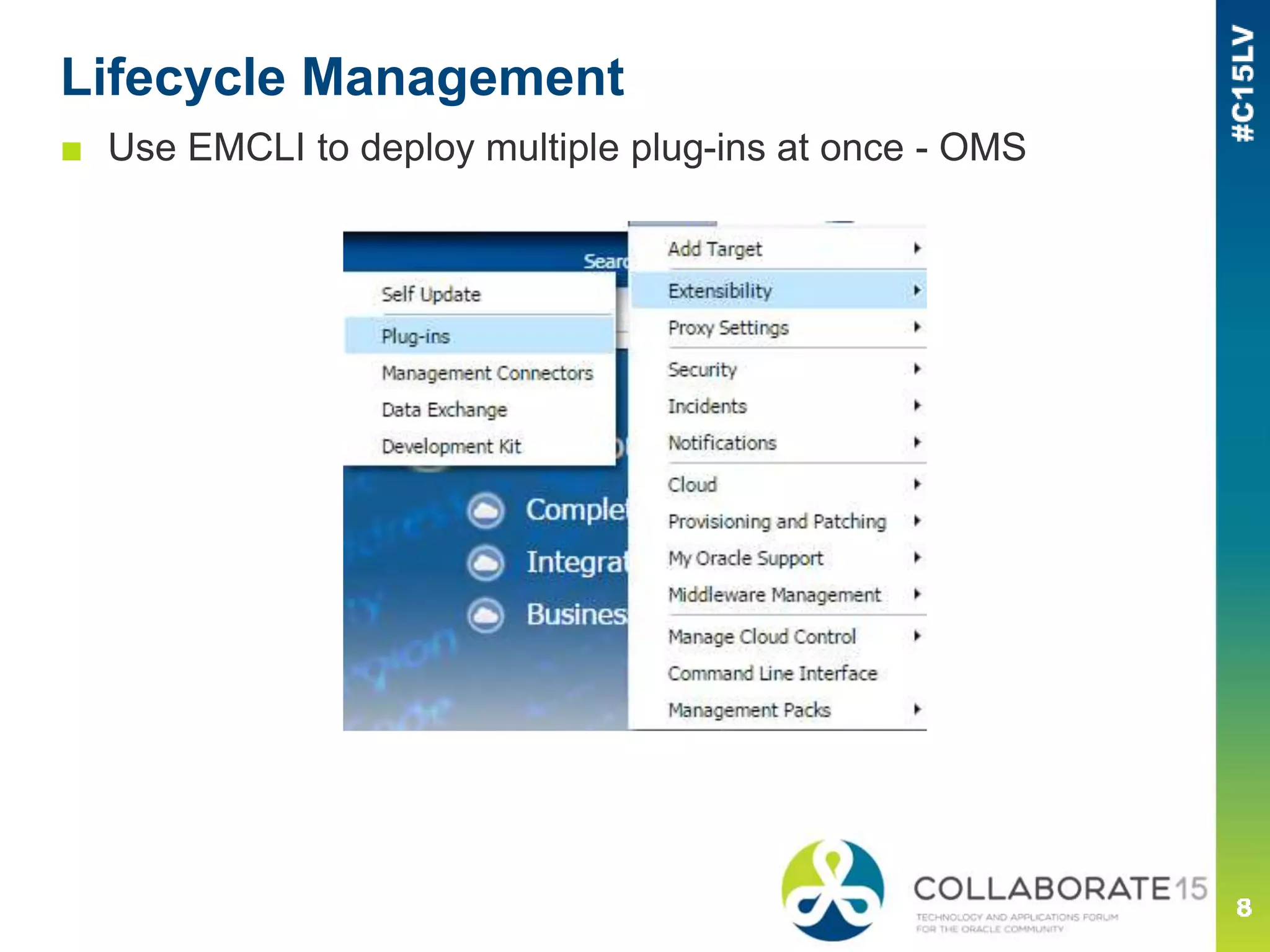 Lifecycle Management
■ Use EMCLI to deploy multiple plug-ins at once - OMS
 