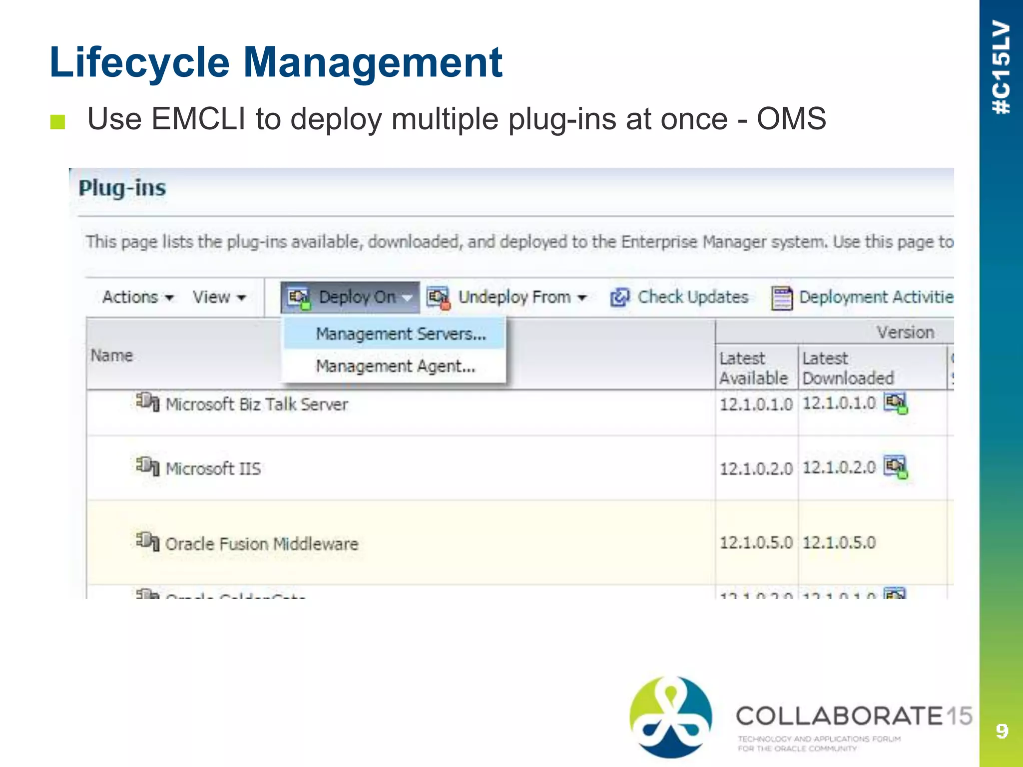 Lifecycle Management
■ Use EMCLI to deploy multiple plug-ins at once - OMS
 