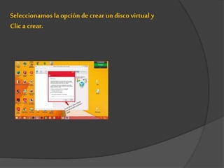 Seleccionamos la opción de crear un disco virtual y
Clic a crear.
 