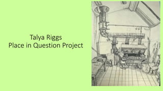 Talya Riggs
Place in Question Project
 