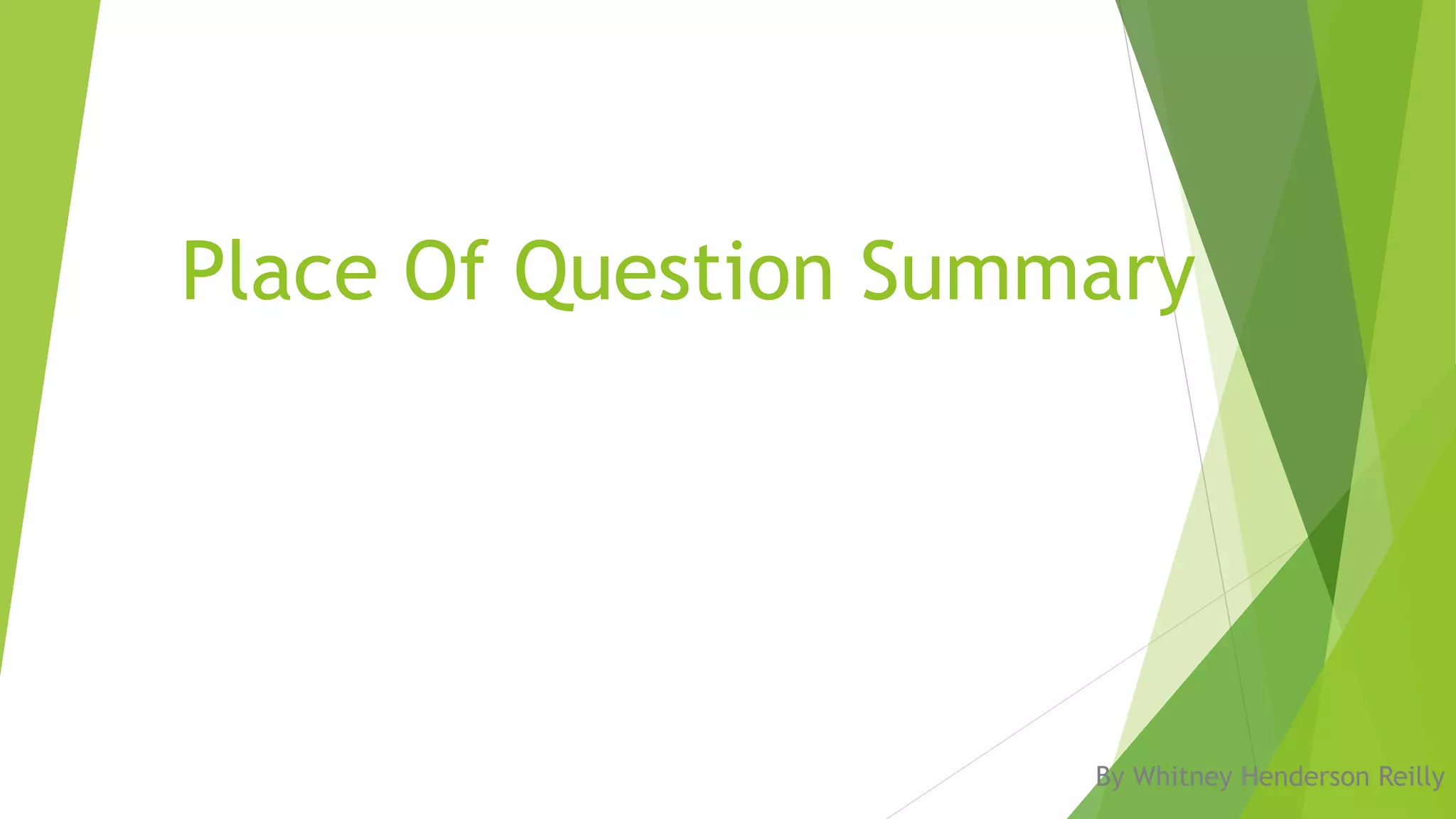 Place Of Question Summary
By Whitney Henderson Reilly
 