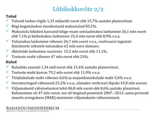 Lühikokkuvõte 2/2
Tulud
 Tulusid laekus riigile 1,33 miljardit eurot ehk 15,7% aastaks planeeritust.
 Riigi kogutuludest...