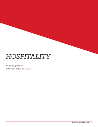 2LSCONSULTING.COM 27
396 Broadway Hotel NY
Harbor Hotel, Rodney Bay St. Lucia
HOSPITALITY
 