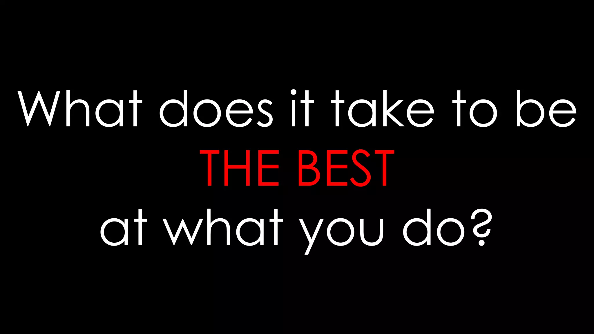 © 2014 mona sabet
1
What does it take to be
THE BEST
at what you do?
 
