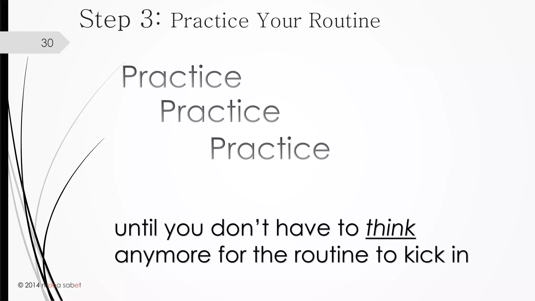 © 2014 mona sabet
30
Step 3: Practice Your Routine
 