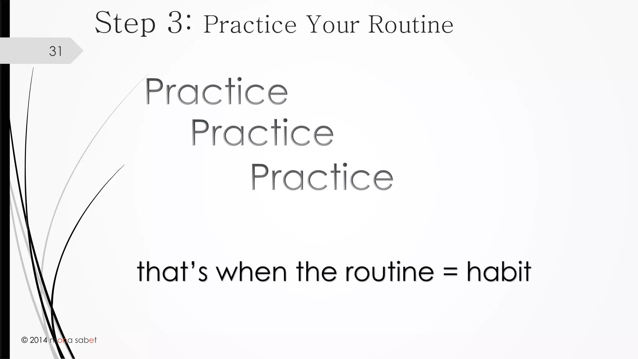 © 2014 mona sabet
31
Step 3: Practice Your Routine
 
