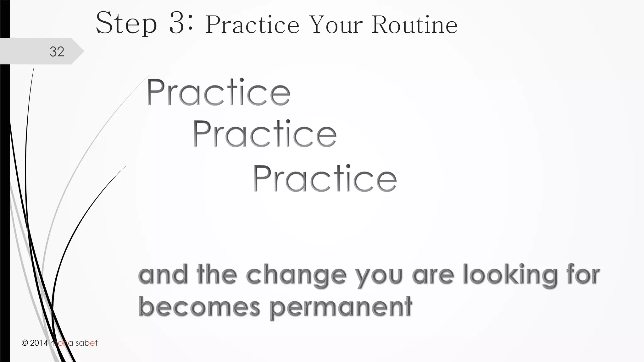 © 2014 mona sabet
32
Step 3: Practice Your Routine
 