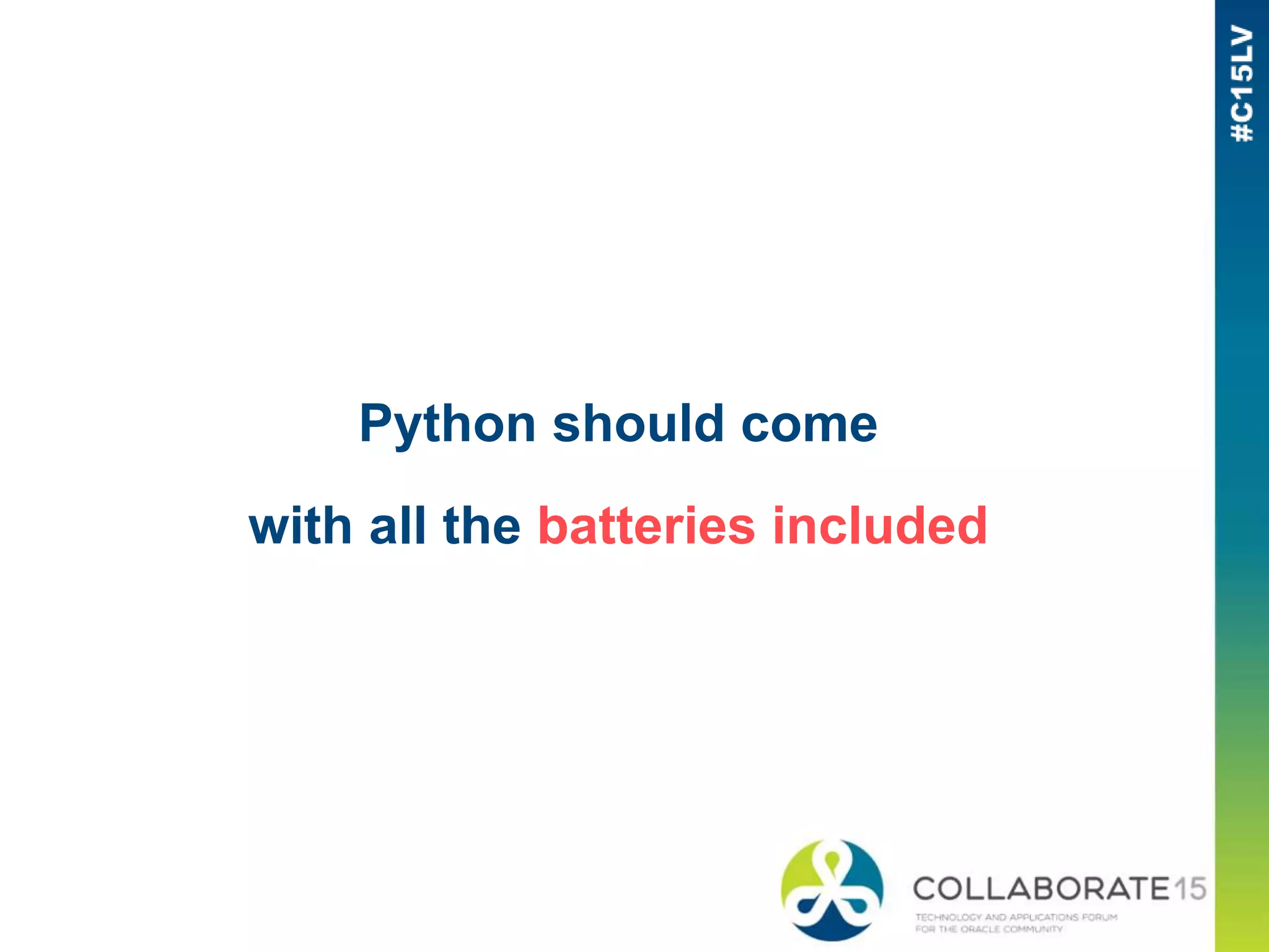 Python should come
with all the batteries included
 
