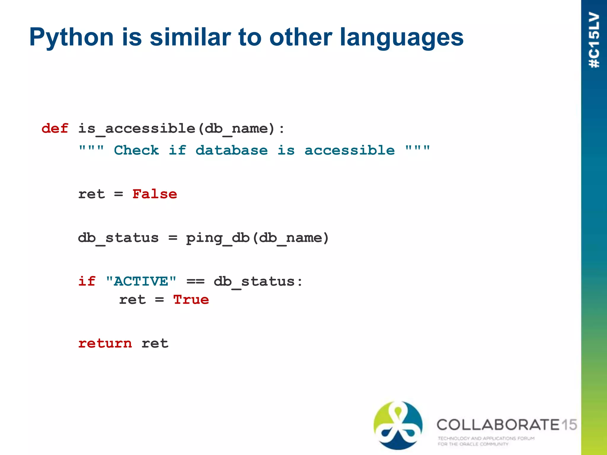 Python is similar to other languages
def is_accessible(db_name):
""" Check if database is accessible """
ret = False
db_status = ping_db(db_name)
if "ACTIVE" == db_status:
ret = True
return ret
 
