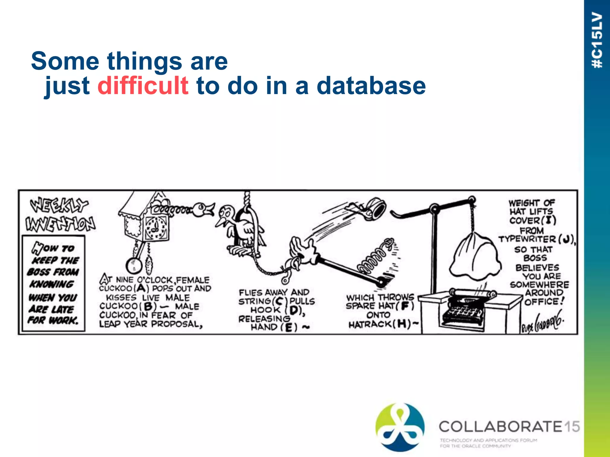 Some things are
just difficult to do in a database
 